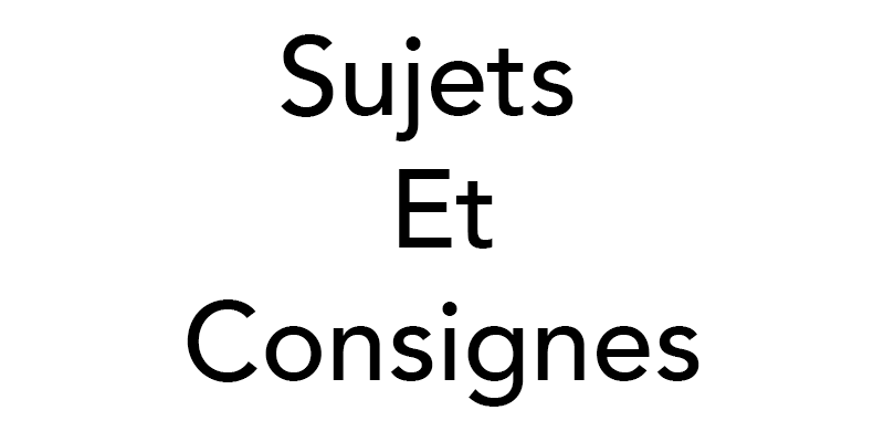 Sujets et consignes